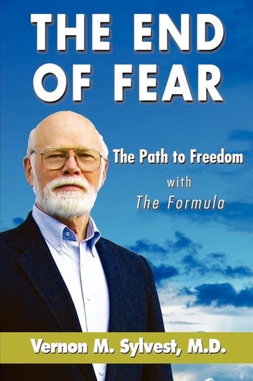 The End of Fear;the Path to Freedom with the Fomula Sylvest Vernon M.
