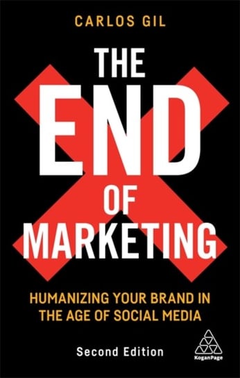The End of Marketing: Humanizing Your Brand in the Age of Social Media Carlos Gil