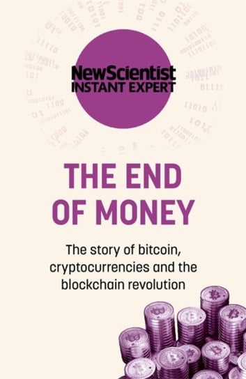 The End of Money. The story of bitcoin, cryptocurrencies and the blockchain revolution Opracowanie zbiorowe