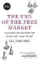 The End of the Free Market: Who Wins the War Between States and Corporations? Bremmer Ian