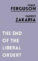 The End of the Liberal Order? Ferguson Niall, Zakaria Fareed