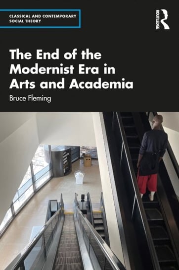 The End of the Modernist Era in Arts and Academia Opracowanie zbiorowe