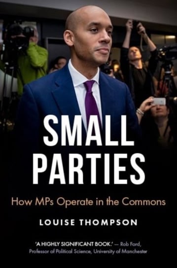 The End of the Small Party?: Change Uk and the Challenges of Parliamentary Politics Louise Thompson