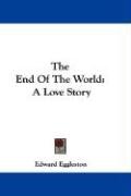 The End of the World: A Love Story Eggleston Edward