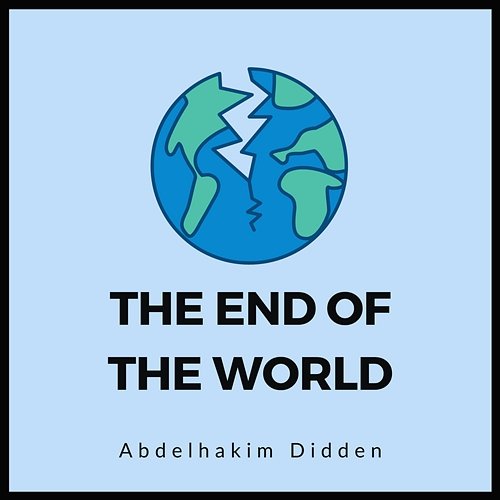 The End of the World Abdelhakim Didden