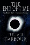 The End of Time: The Next Revolution in Physics Barbour Julian B.