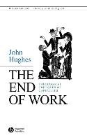 The End of Work Hughes John