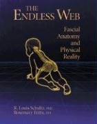 The Endless Web: Fascial Anatomy and Physical Reality Schultz Louis R., Feitis Rosemary