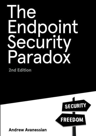 The Endpoint Security Paradox 2nd Edition Avanessian Andrew