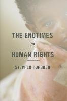 The Endtimes of Human Rights Hopgood Stephen