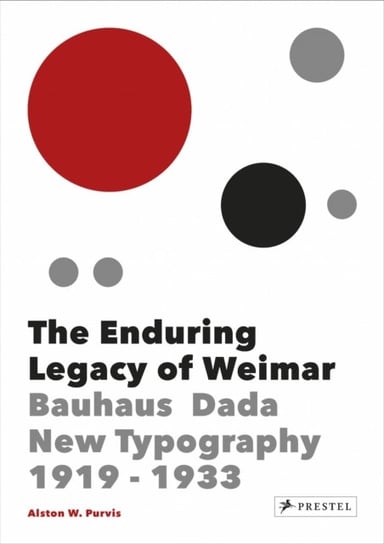 The Enduring Legacy of Weimar: Graphic Design & New Typography 1919-1933 Opracowanie zbiorowe