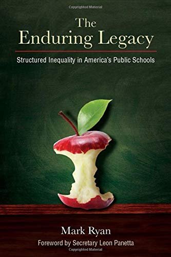 The Enduring Legacy. Structured Inequality in Americas Public Schools Mark Edward Ryan