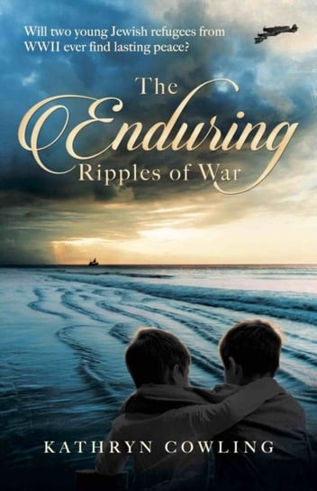 The Enduring Ripples of War Kathryn Cowling