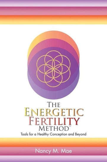 The Energetic Fertility Method™ Mae Nancy  M.