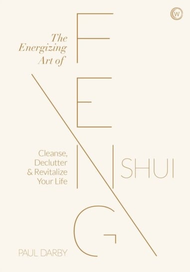 The Energizing Art of Feng Shui: Cleanse, Declutter and Revitalize Your Life Darby Paul