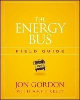 The Energy Bus Field Guide Gordon Jon