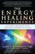 The Energy Healing Experiments: Science Reveals Our Natural Power to Heal Schwartz Gary E.