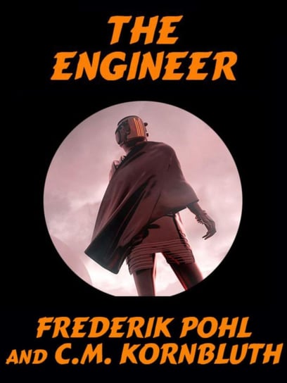 The Engineer C.M. Kornbluth, Pohl Frederik