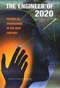 The Engineer of 2020: Visions of Engineering in the New Century National Academy Of Engineering