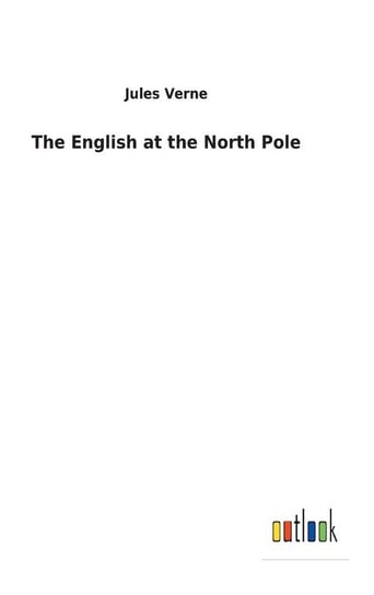The English at the North Pole Verne Jules
