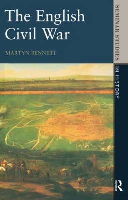 The English Civil War 1640-1649 Martyn Bennett