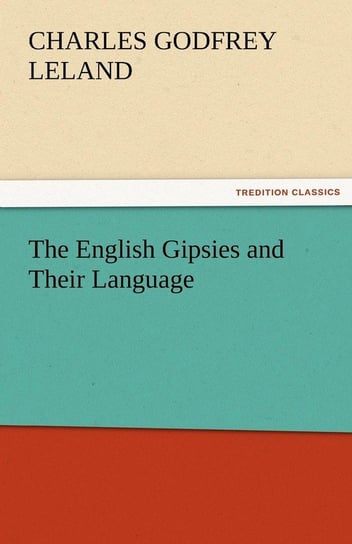 The English Gipsies and Their Language Leland Charles Godfrey