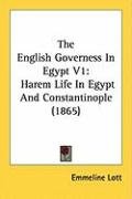The English Governess in Egypt V1: Harem Life in Egypt and Constantinople (1865) Lott Emmeline