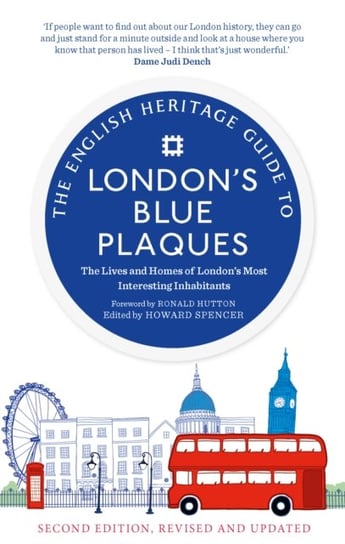 The English Heritage Guide to Londons Blue Plaques: The Lives and Homes of Londons Most Interesting English Heritage