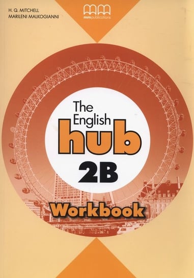 The English Hub 2B. Workbook Mitchell H.Q., Malkogianni Marileni