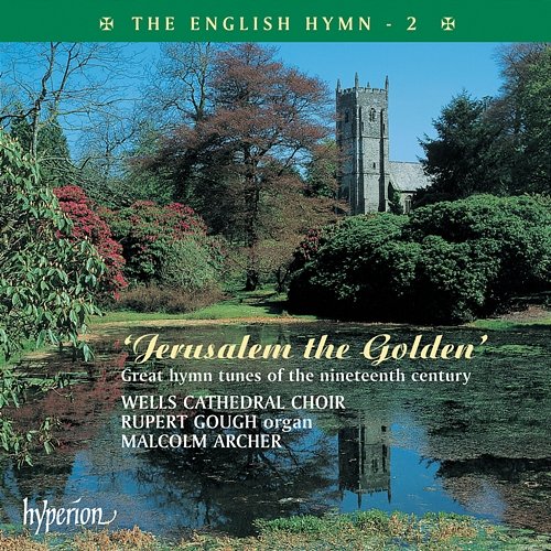The English Hymn 2 – Jerusalem the Golden (Great 19th-Century Hymns) Wells Cathedral Choir, Rupert Gough, Malcolm Archer