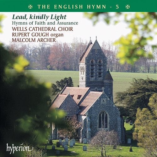 The English Hymn 5 – Lead, Kindly Light Wells Cathedral Choir, Rupert Gough, Malcolm Archer