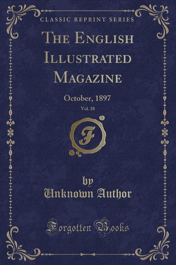 The English Illustrated Magazine, Vol. 18 Author Unknown
