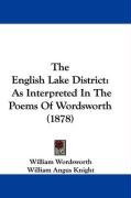 The English Lake District: As Interpreted in the Poems of Wordsworth (1878) Wordsworth William