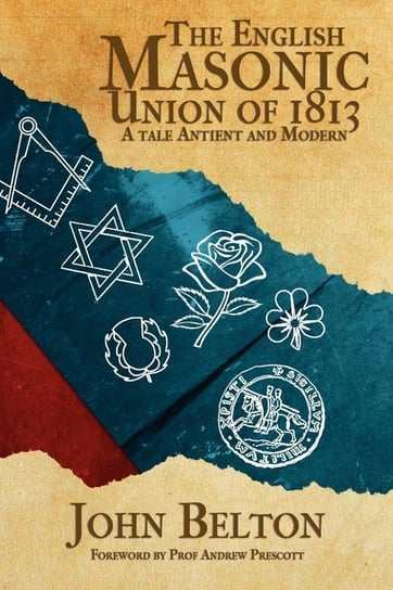 The English Masonic Union of 1813 Belton John