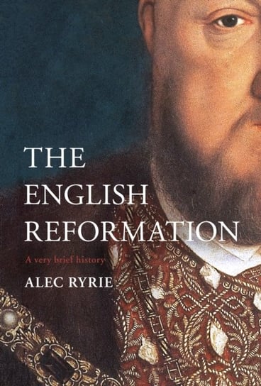 The English Reformation: A Very Brief History Opracowanie zbiorowe