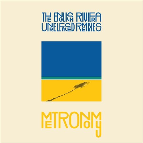 The English Riviera [Unreleased Remixes] Metronomy