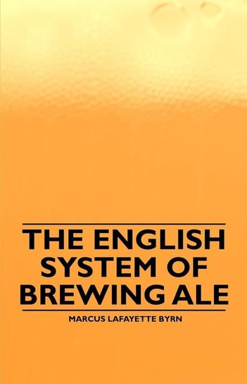 The English System of Brewing Ale Byrn Marcus Lafayette