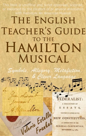 The English Teacher's Guide to the Hamilton Musical Valerie Estelle Frankel