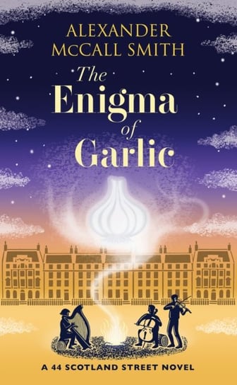 The Enigma of Garlic: A 44 Scotland Street Novel Alexander McCall Smith