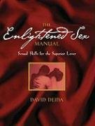 The Enlightened Sex Manual: Sexual Skills for the Superior Lover Deida David