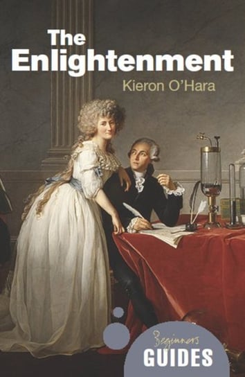 The Enlightenment: A Beginners Guide Kieron O'Hara