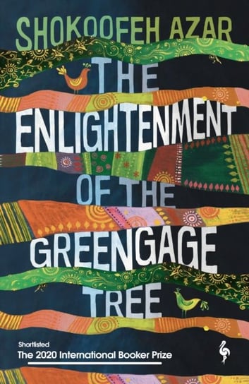 The Enlightenment of the Greengage Tree: Shortlisted for the international booker prize 2020 Shokoofeh Azar
