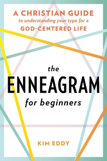 The Enneagram for Beginners: A Christian Guide to Finding Your Type for a God-Centered Life Kim Eddy