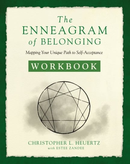 The Enneagram of Belonging Workbook: Mapping Your Unique Path to Self-Acceptance Heuertz Christopher L.