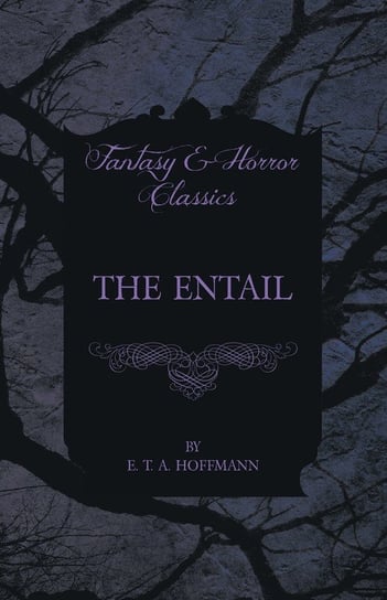 The Entail (Fantasy and Horror Classics) Hoffmann E. T. A.