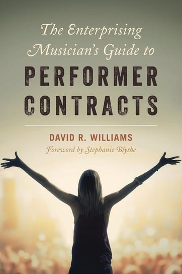 The Enterprising Musician's Guide to Performer Contracts Williams David R.
