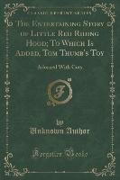 The Entertaining Story of Little Red Riding Hood; To Which Is Added, Tom Thumb's Toy Author Unknown