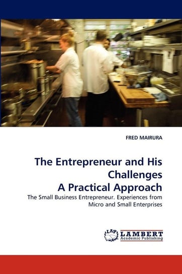 The Entrepreneur and His Challenges a Practical Approach Mairura Fred