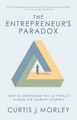 The Entrepreneur's Paradox Curtis Morley