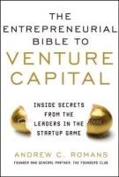 THE ENTREPRENEURIAL BIBLE TO VENTURE CAPITAL: Inside Secrets from the Leaders in the Startup Game Romans Andrew